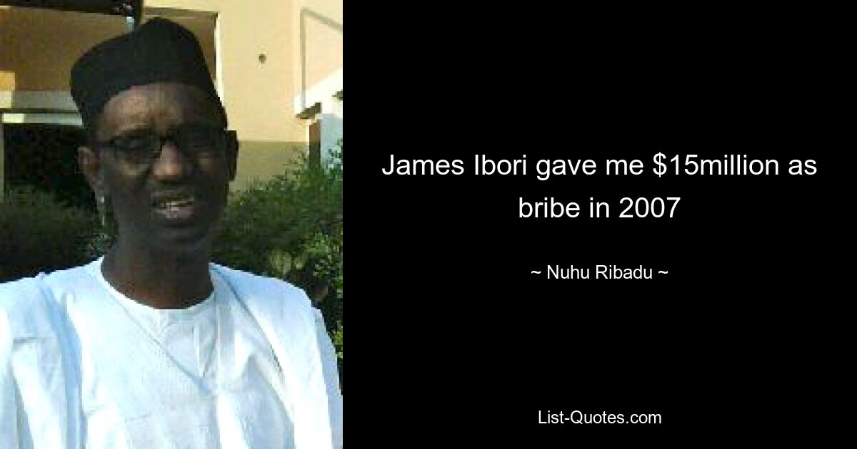 James Ibori gave me $15million as bribe in 2007 — © Nuhu Ribadu