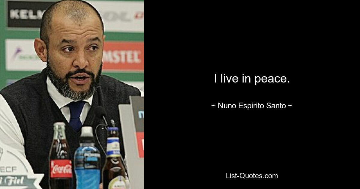 I live in peace. — © Nuno Espirito Santo