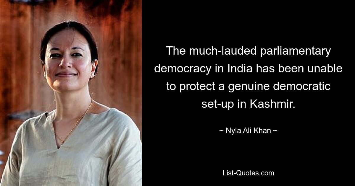 The much-lauded parliamentary democracy in India has been unable to protect a genuine democratic set-up in Kashmir. — © Nyla Ali Khan