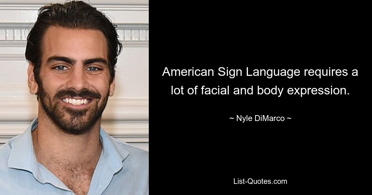 Die amerikanische Gebärdensprache erfordert viel Gesichts- und Körperausdruck. — © Nyle DiMarco 