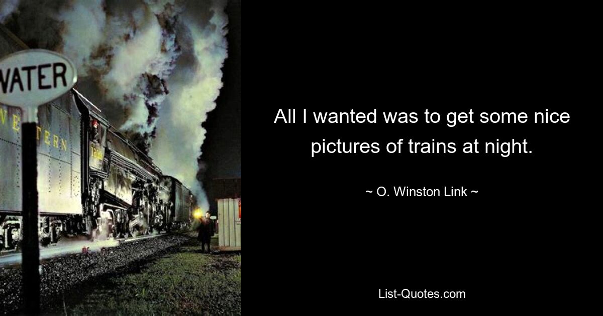 All I wanted was to get some nice pictures of trains at night. — © O. Winston Link