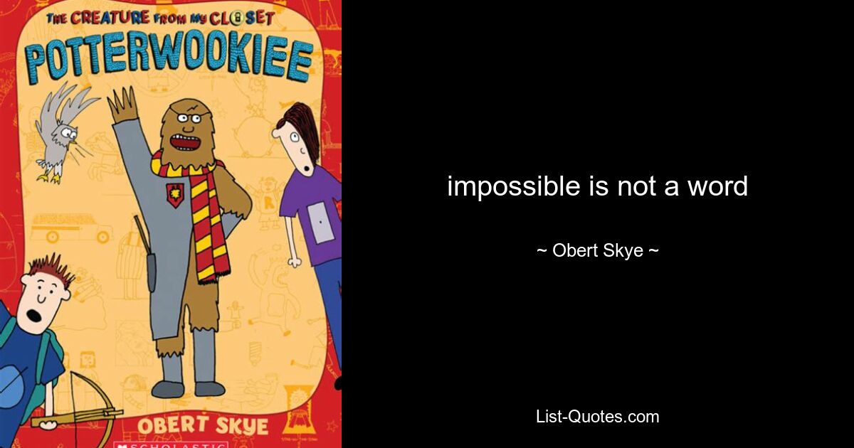 impossible is not a word — © Obert Skye