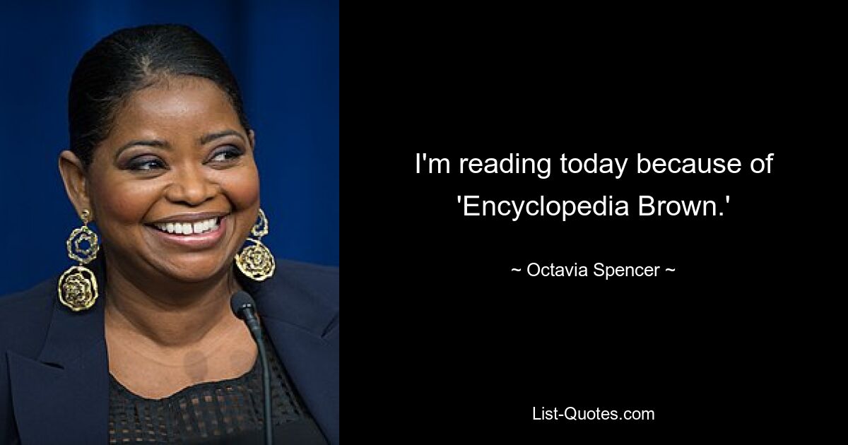 I'm reading today because of 'Encyclopedia Brown.' — © Octavia Spencer