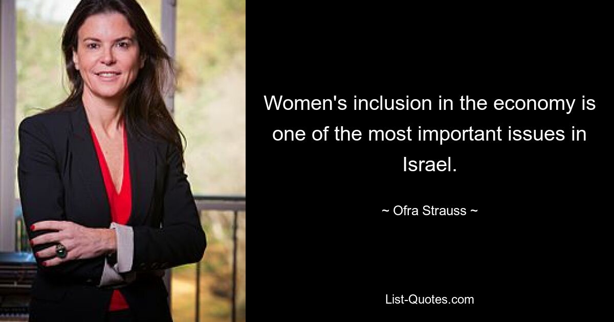 Women's inclusion in the economy is one of the most important issues in Israel. — © Ofra Strauss