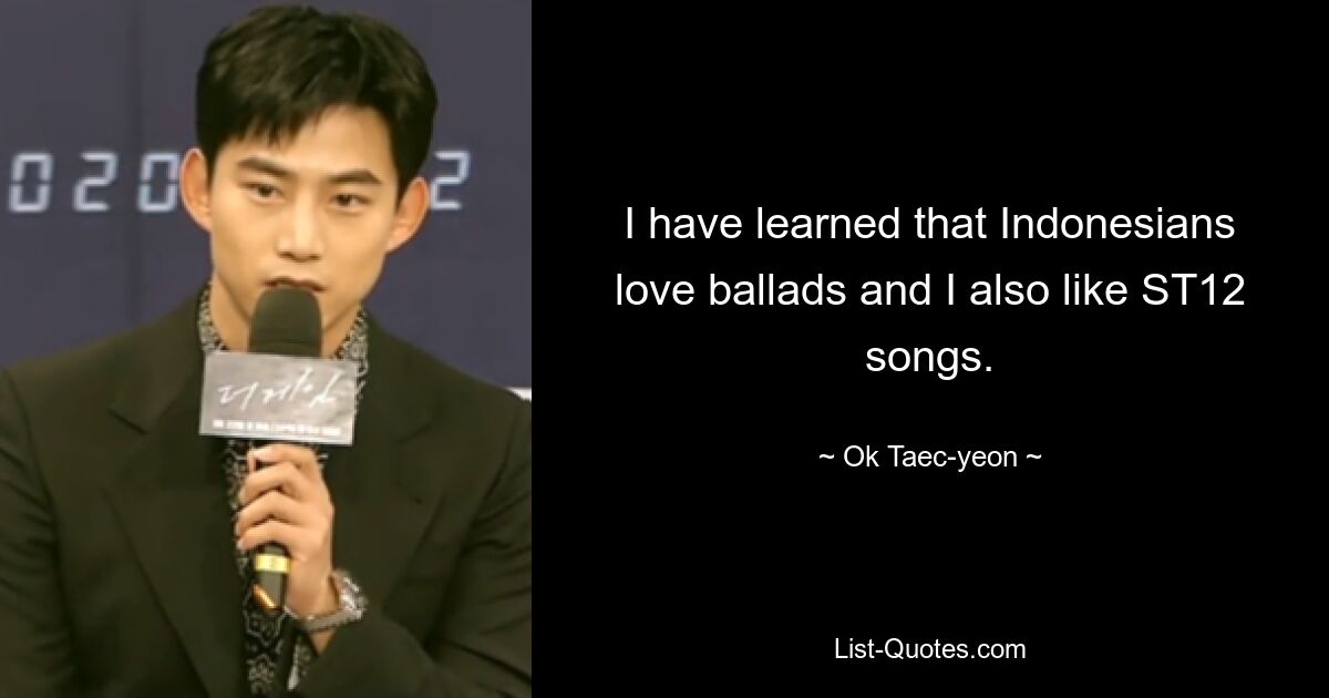 Ich habe gelernt, dass Indonesier Balladen lieben und ich mag auch ST12-Songs. — © Ok Taec-yeon 