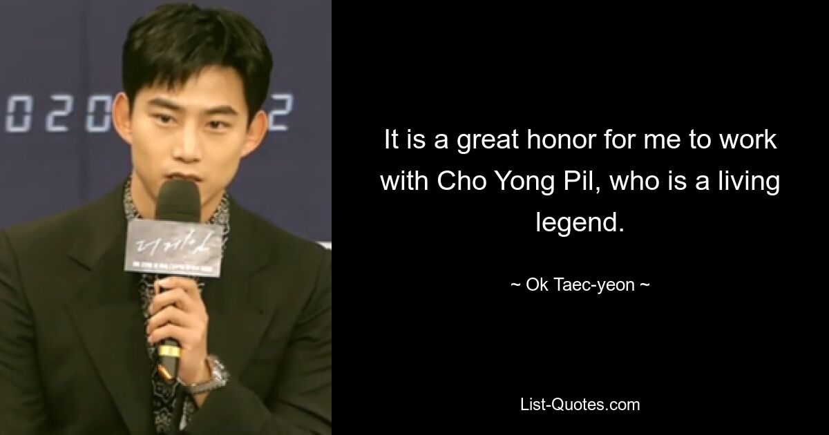 It is a great honor for me to work with Cho Yong Pil, who is a living legend. — © Ok Taec-yeon