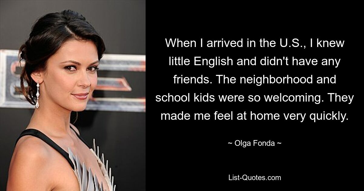 When I arrived in the U.S., I knew little English and didn't have any friends. The neighborhood and school kids were so welcoming. They made me feel at home very quickly. — © Olga Fonda