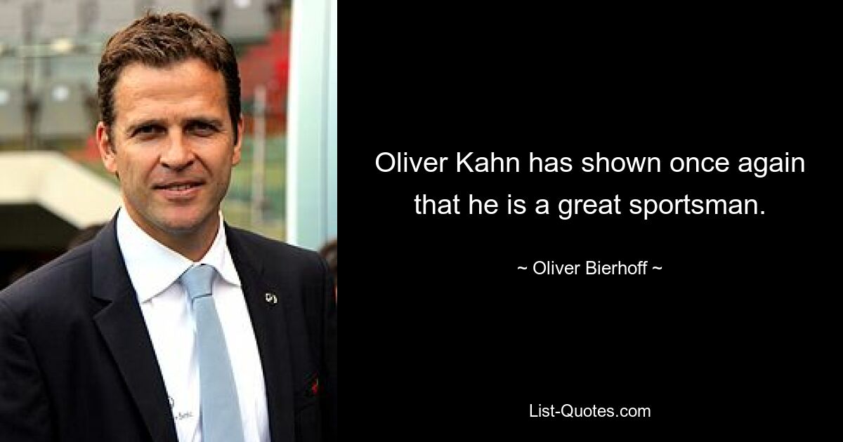 Oliver Kahn has shown once again that he is a great sportsman. — © Oliver Bierhoff