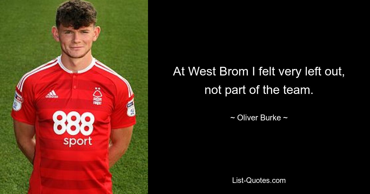 At West Brom I felt very left out, not part of the team. — © Oliver Burke