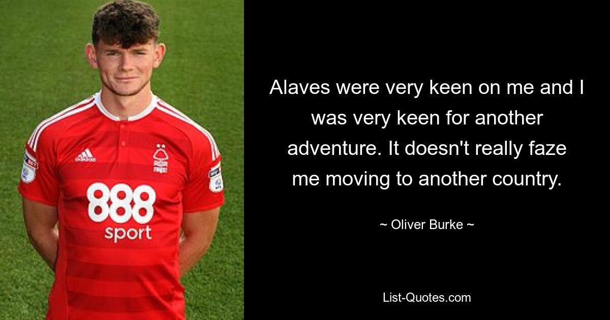 Alaves were very keen on me and I was very keen for another adventure. It doesn't really faze me moving to another country. — © Oliver Burke