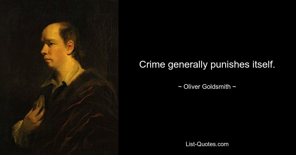 Crime generally punishes itself. — © Oliver Goldsmith