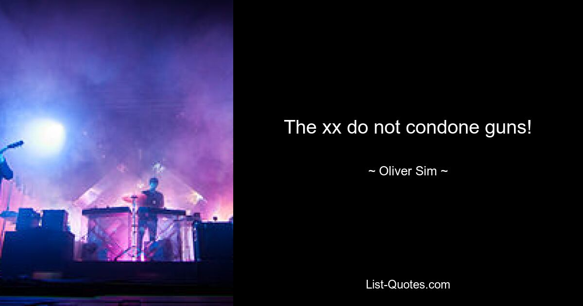 The xx do not condone guns! — © Oliver Sim