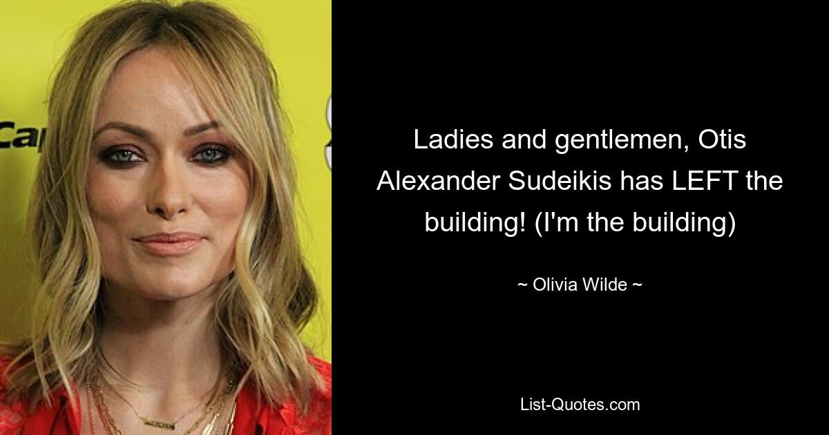 Ladies and gentlemen, Otis Alexander Sudeikis has LEFT the building! (I'm the building) — © Olivia Wilde