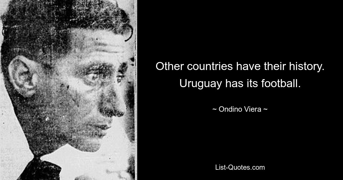 Другие страны имеют свою историю. В Уругвае есть свой футбол. — © Ондино Виера