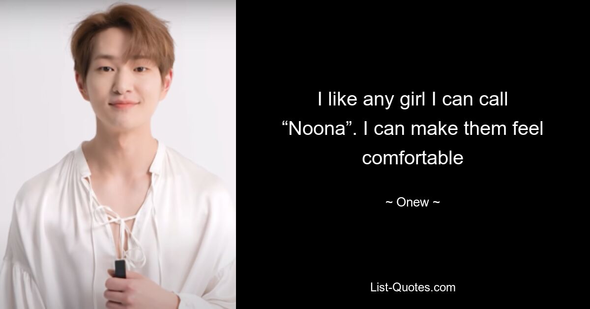 I like any girl I can call “Noona”. I can make them feel comfortable — © Onew