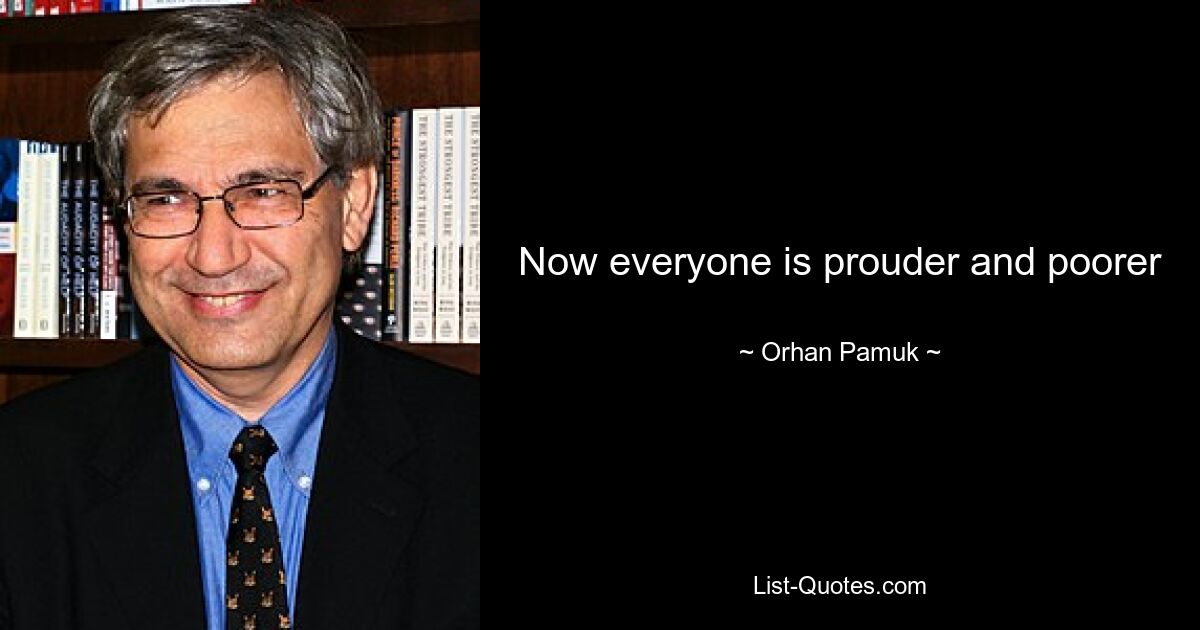 Now everyone is prouder and poorer — © Orhan Pamuk