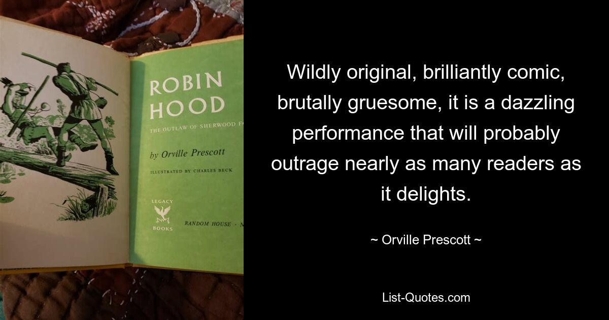 Дико оригинальное, блестяще комичное, жестоко-ужасное, это великолепное представление, которое, вероятно, возмутит почти столько же читателей, сколько и восхитит. — © Орвилл Прескотт