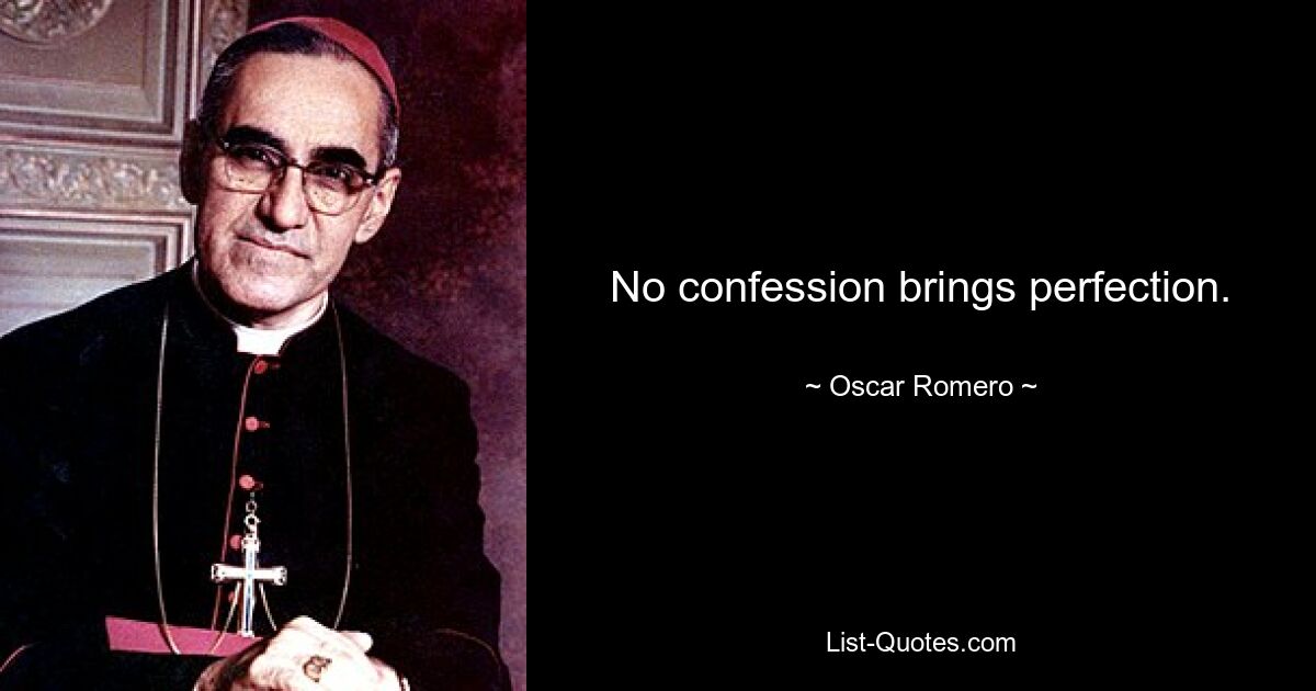 No confession brings perfection. — © Oscar Romero