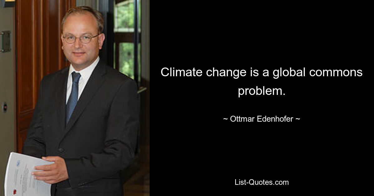 Climate change is a global commons problem. — © Ottmar Edenhofer