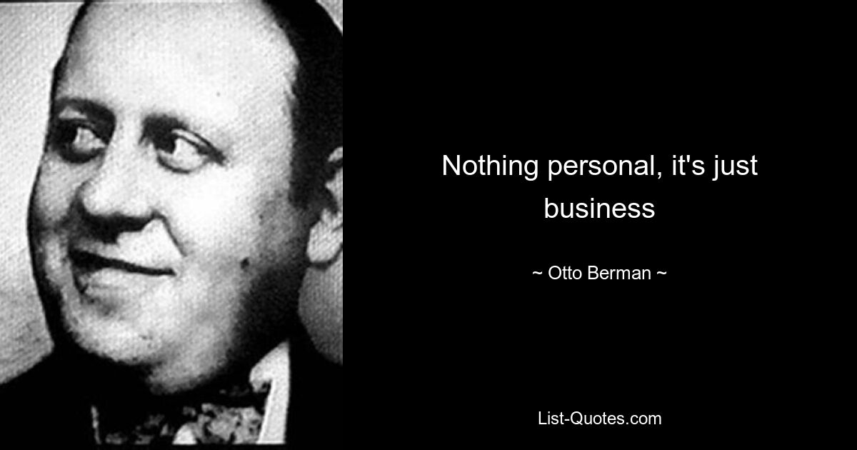 Nothing personal, it's just business — © Otto Berman