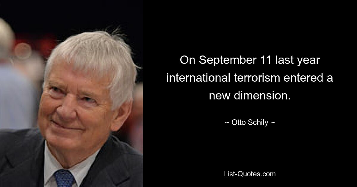 On September 11 last year international terrorism entered a new dimension. — © Otto Schily