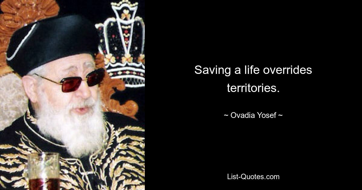 Saving a life overrides territories. — © Ovadia Yosef