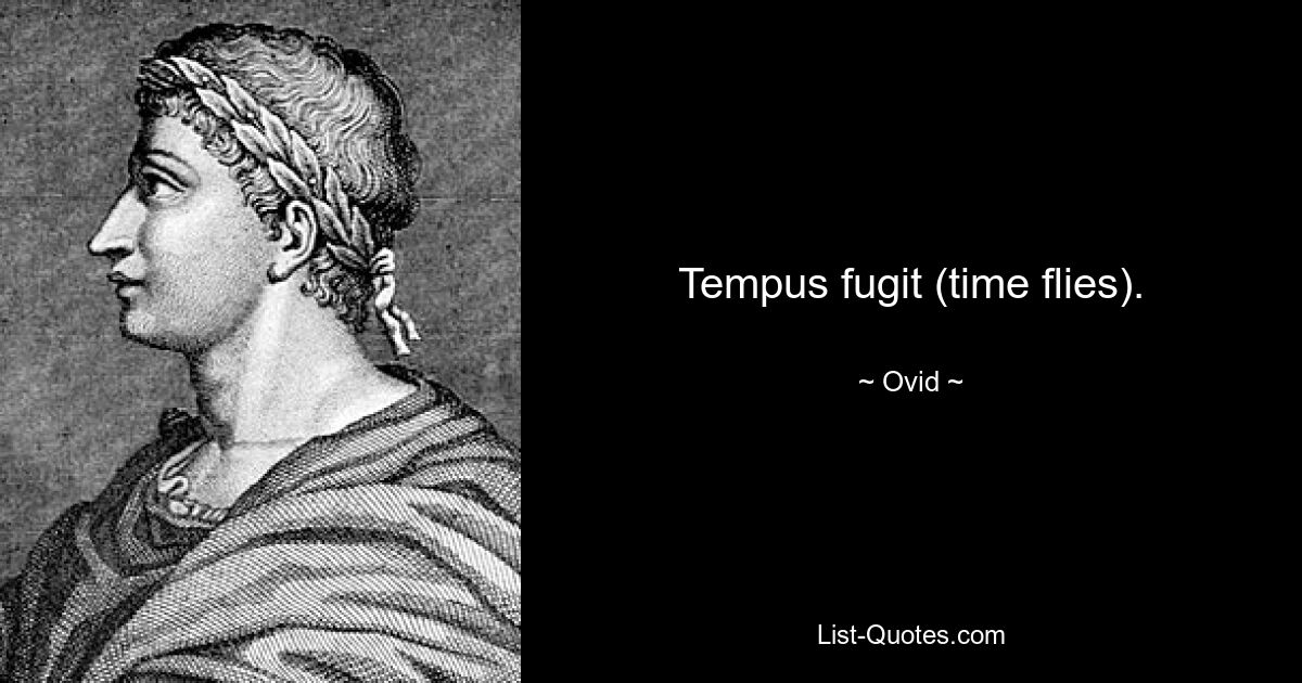 Tempus fugit (time flies). — © Ovid