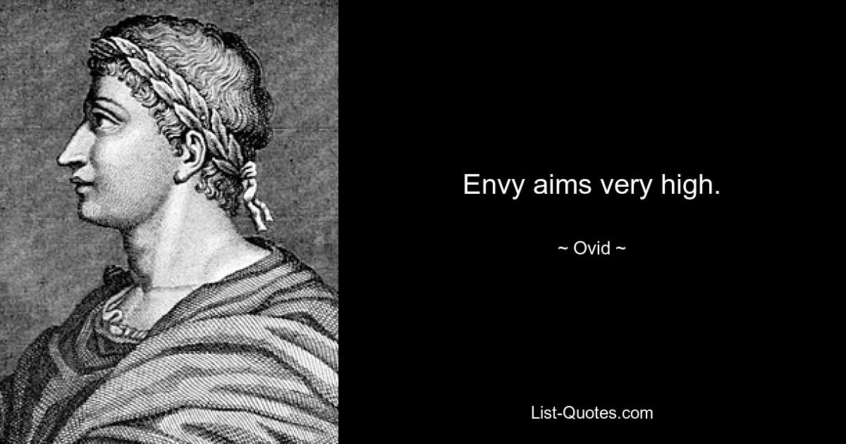 Envy aims very high. — © Ovid