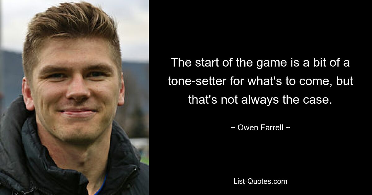 The start of the game is a bit of a tone-setter for what's to come, but that's not always the case. — © Owen Farrell