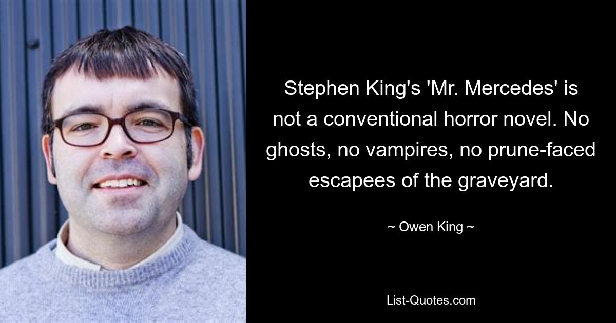 Stephen King's 'Mr. Mercedes' is not a conventional horror novel. No ghosts, no vampires, no prune-faced escapees of the graveyard. — © Owen King