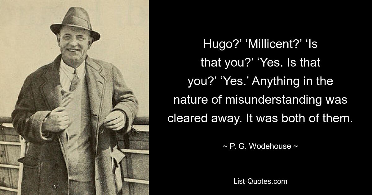 Хьюго? — Миллисент? &#39;Это ты?&#39; &#39;Да. Это ты?&#39; &#39;Да.&#39; Все, что было похоже на недопонимание, было устранено. Это были они оба. — © ПГ Вудхаус 
