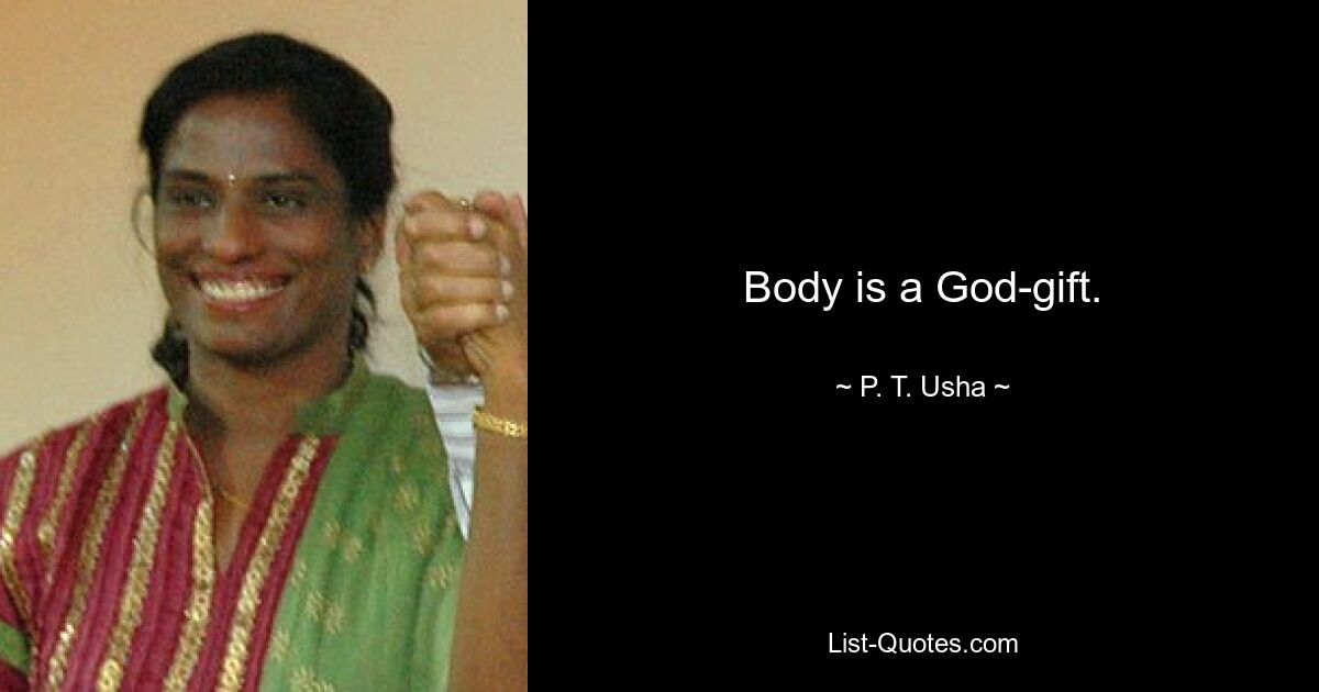 Body is a God-gift. — © P. T. Usha