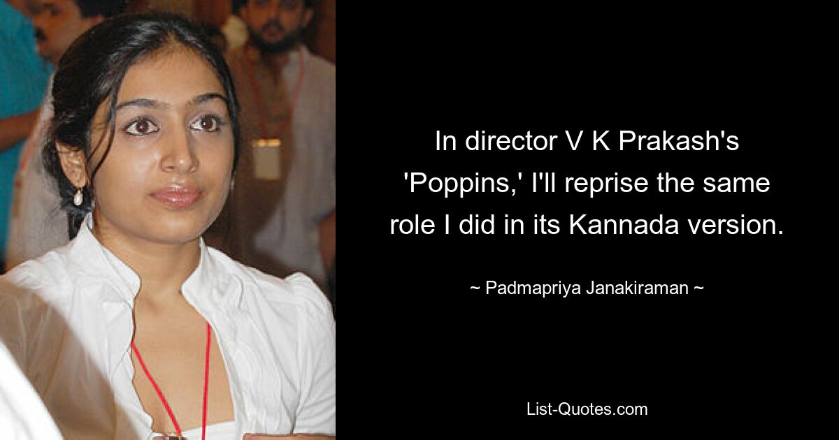 In director V K Prakash's 'Poppins,' I'll reprise the same role I did in its Kannada version. — © Padmapriya Janakiraman