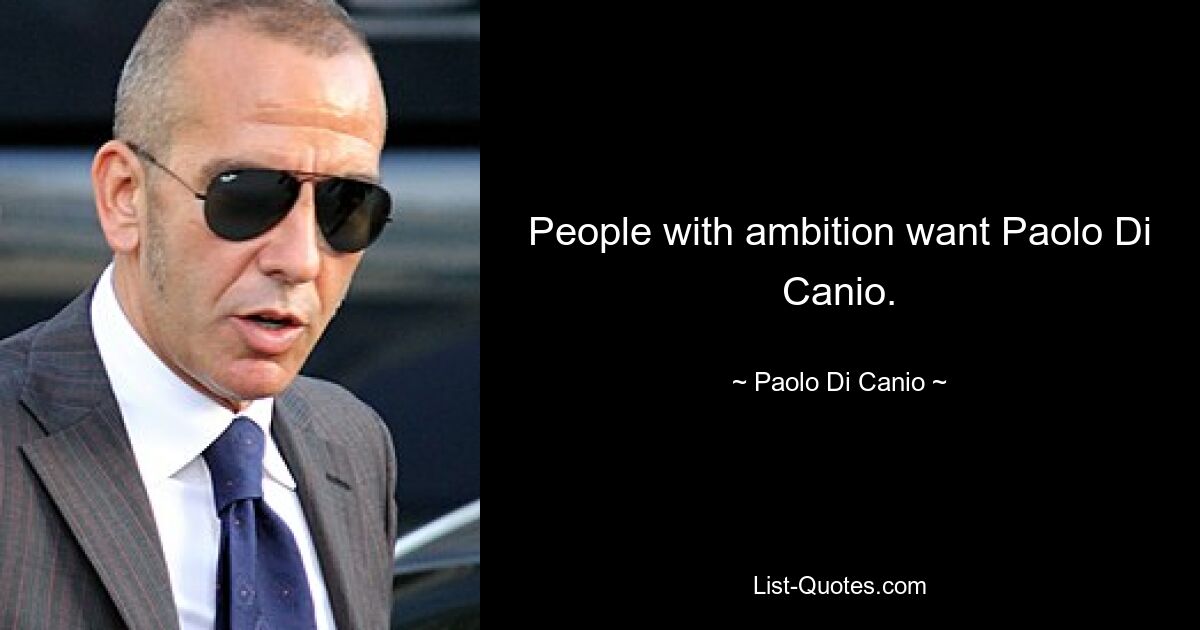 People with ambition want Paolo Di Canio. — © Paolo Di Canio