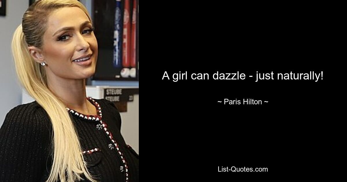 A girl can dazzle - just naturally! — © Paris Hilton