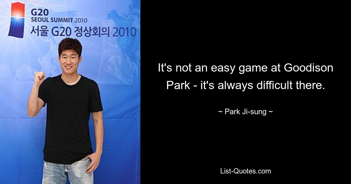 It's not an easy game at Goodison Park - it's always difficult there. — © Park Ji-sung