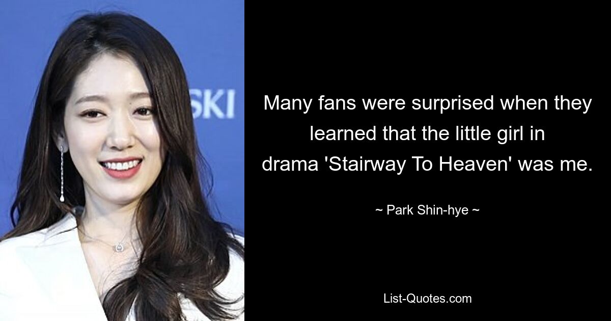 Many fans were surprised when they learned that the little girl in drama 'Stairway To Heaven' was me. — © Park Shin-hye