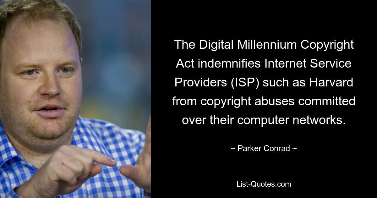 The Digital Millennium Copyright Act indemnifies Internet Service Providers (ISP) such as Harvard from copyright abuses committed over their computer networks. — © Parker Conrad