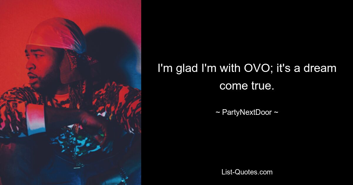 Я рад, что я с OVO; это мечта. — © PartyNextDoor