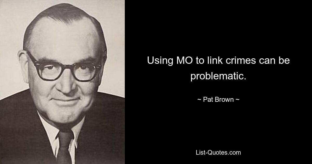 Using MO to link crimes can be problematic. — © Pat Brown