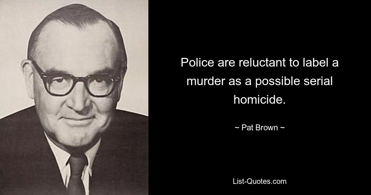 Police are reluctant to label a murder as a possible serial homicide. — © Pat Brown