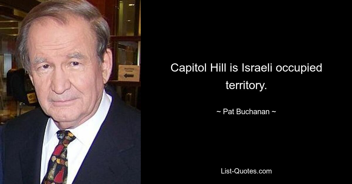 Capitol Hill is Israeli occupied territory. — © Pat Buchanan