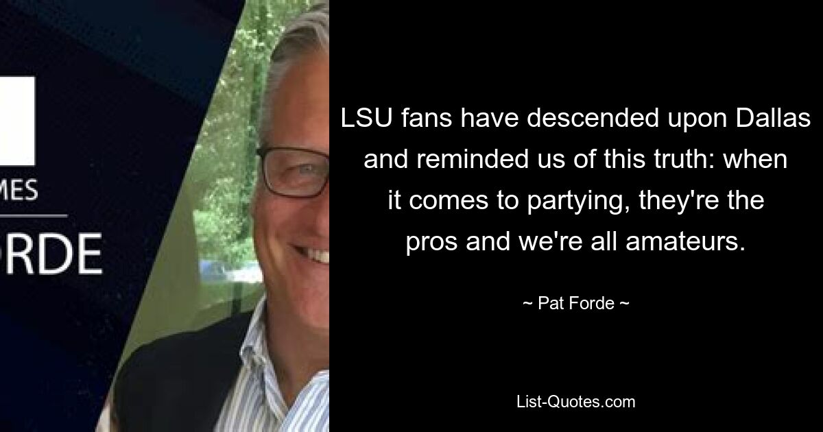 LSU fans have descended upon Dallas and reminded us of this truth: when it comes to partying, they're the pros and we're all amateurs. — © Pat Forde