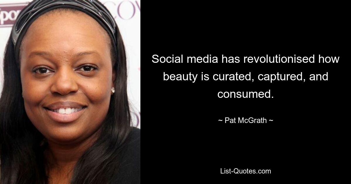 Social media has revolutionised how beauty is curated, captured, and consumed. — © Pat McGrath