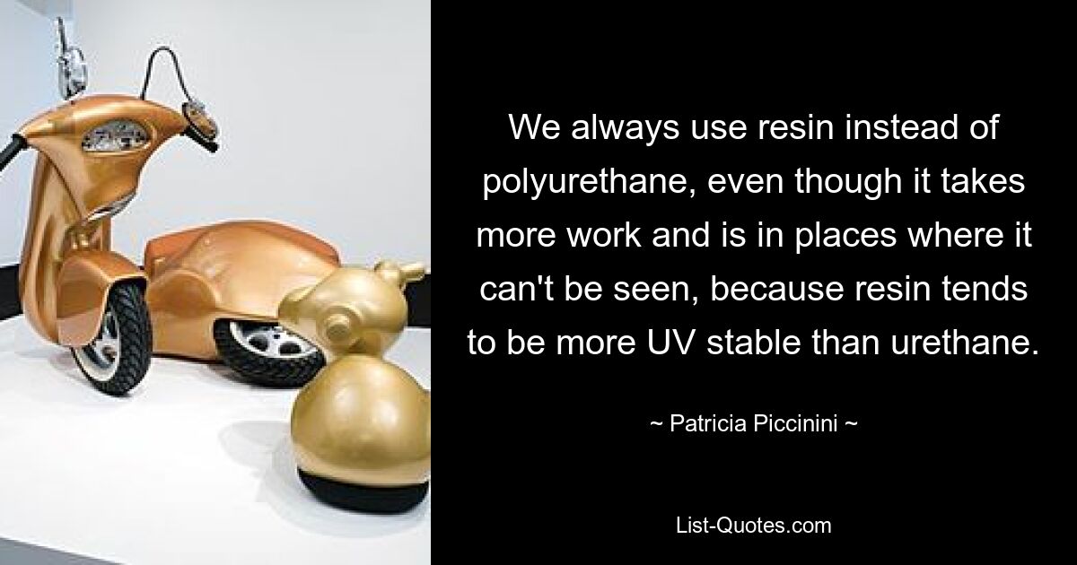 We always use resin instead of polyurethane, even though it takes more work and is in places where it can't be seen, because resin tends to be more UV stable than urethane. — © Patricia Piccinini