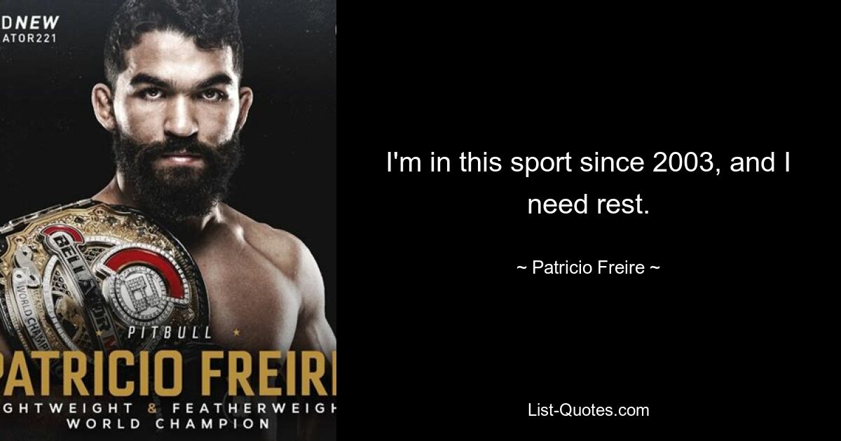 I'm in this sport since 2003, and I need rest. — © Patricio Freire