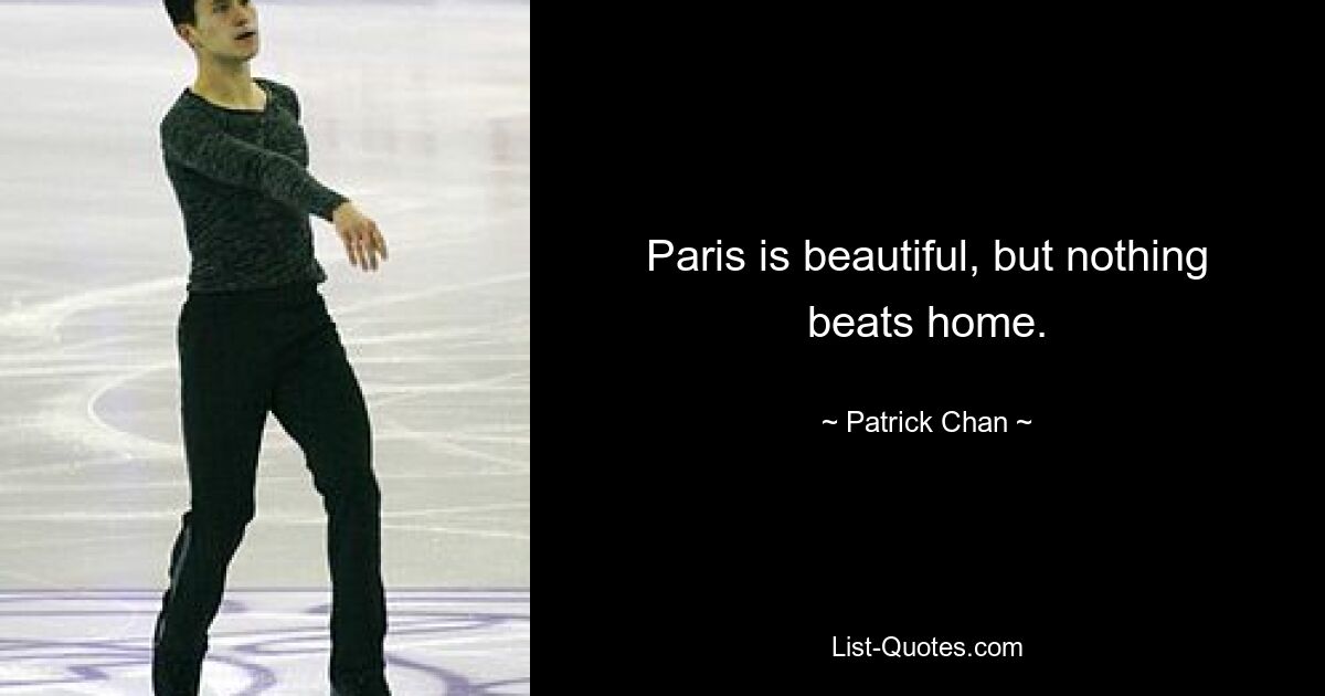 Paris is beautiful, but nothing beats home. — © Patrick Chan