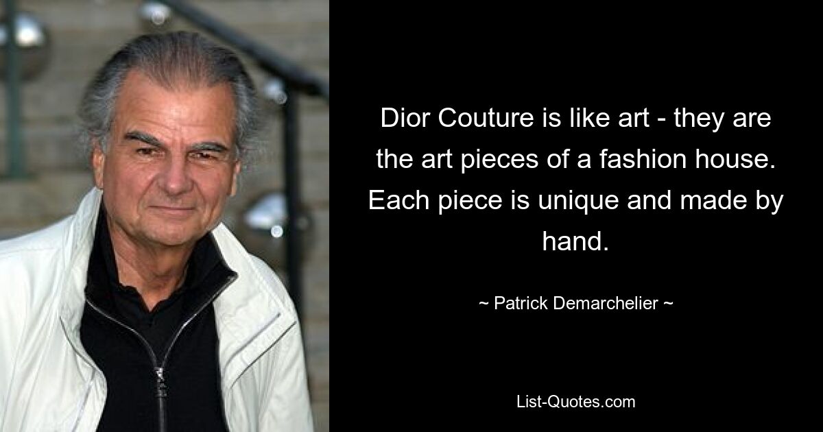 Dior Couture is like art - they are the art pieces of a fashion house. Each piece is unique and made by hand. — © Patrick Demarchelier