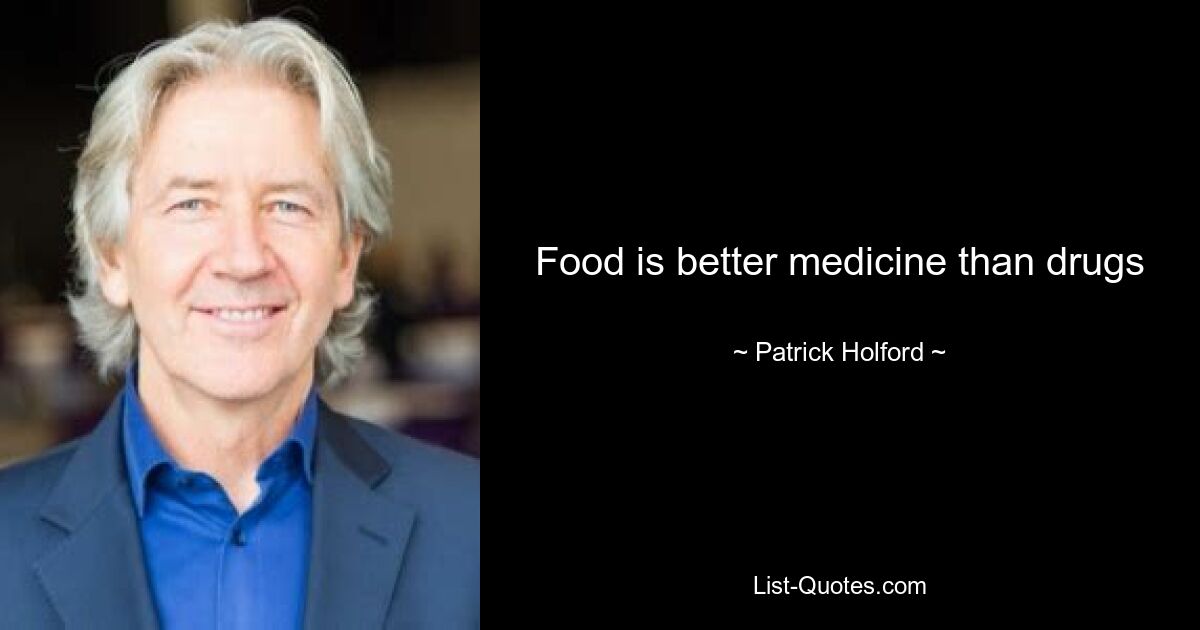 Food is better medicine than drugs — © Patrick Holford