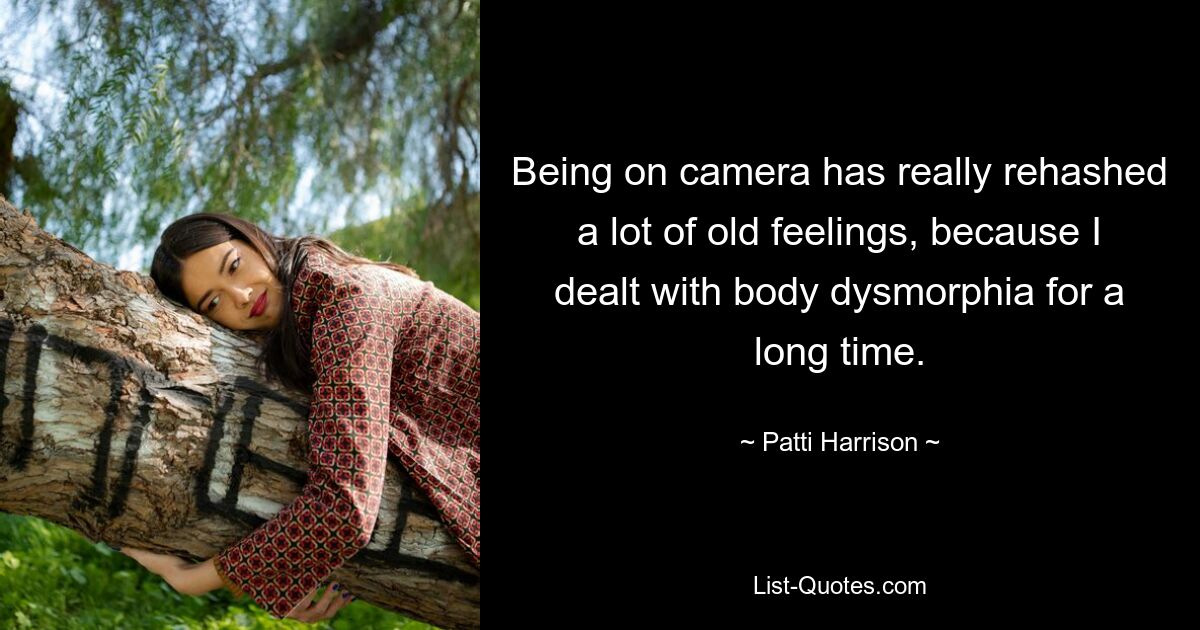 Being on camera has really rehashed a lot of old feelings, because I dealt with body dysmorphia for a long time. — © Patti Harrison